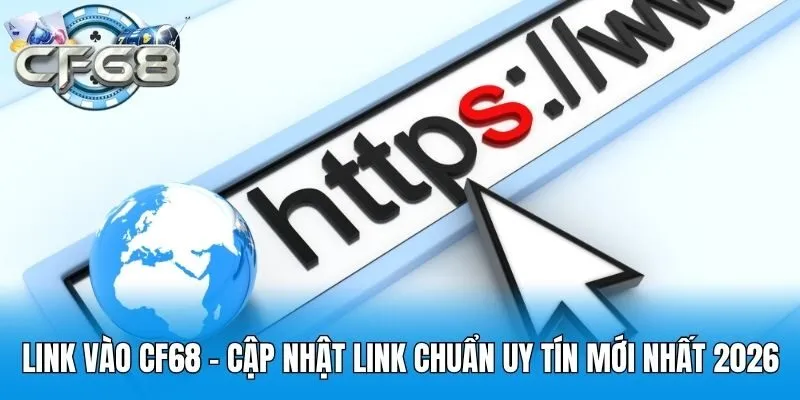 Link Vào CF68 - Cập Nhật Link Chuẩn Uy Tín Mới Nhất 2026